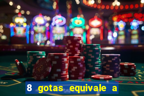 8 gotas equivale a quantos ml